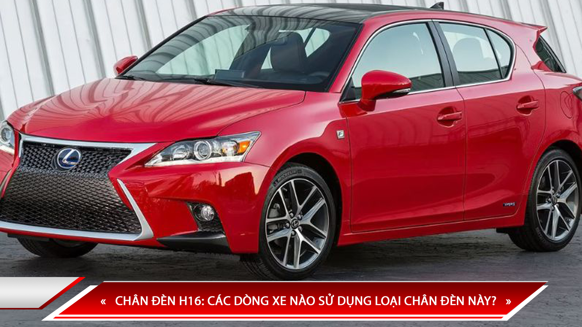 CHÂN ĐÈN H16: CÁC DÒNG XE NÀO SỬ DỤNG LOẠI CHÂN ĐÈN NÀY?